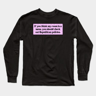 Republican Policies Are A Mess - Pro Democrat Long Sleeve T-Shirt